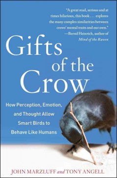 Gifts of the crow : how perception, emotion, and thought allow smart birds to behave like humans  Cover Image