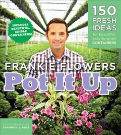 Pot it up : 150 fresh ideas for beautiful, easy-to-grow containers  Cover Image