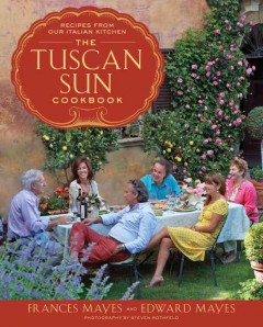 The Tuscan Sun cookbook : recipes from our Italian kitchen  Cover Image