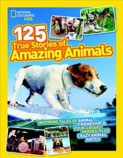 125 true stories of amazing animals  Cover Image