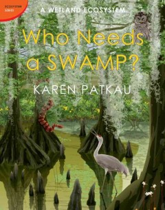 Who needs a swamp? : a wetland ecosystem  Cover Image