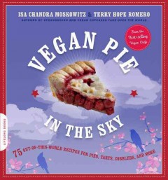 Vegan pie in the sky : 75 out-of-this-world recipes for pies, tarts, cobblers & more  Cover Image