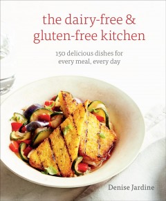 The dairy-free & gluten-free kitchen : 150 delicious dishes for every meal, every day  Cover Image