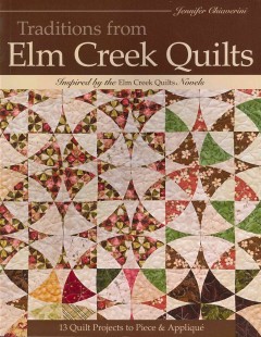 Traditions from Elm Creek quilts : 13 quilt projects to piece & appliqué  Cover Image
