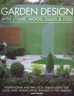 Garden design with stone, wood, glass & steel : inspirational and practical design ideas for using hard landscaping features in the garden  Cover Image