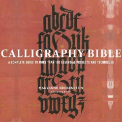 Calligraphy bible : a complete guide to more than 100 essential projects and techniques  Cover Image