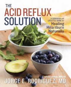 The acid reflux solution : a cookbook and lifestyle guide for healing heartburn naturally  Cover Image