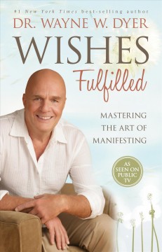 Wishes fulfilled : mastering the art of manifesting  Cover Image