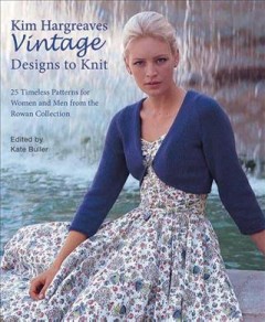 Vintage designs to knit : 25 timeless patterns for women and men from the Rowan collection  Cover Image