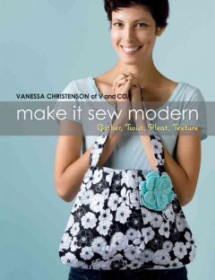 Make it sew modern : gather, twist, pleat, texture  Cover Image