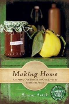 Making home : adapting our homes and lives to settle in place  Cover Image