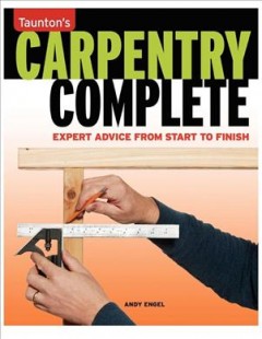 Taunton's carpentry complete : expert advice from start to finish  Cover Image