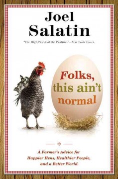 Folks, this ain't normal : a farmer's advice for happier hens, healthier people, and a better world  Cover Image