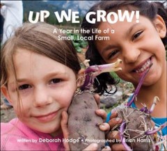 Up we grow! : a year in the life of a small, local farm  Cover Image