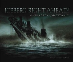 Iceberg, right ahead! : the tragedy of the Titanic  Cover Image