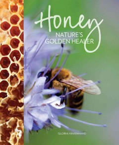 Honey : nature's golden healer  Cover Image