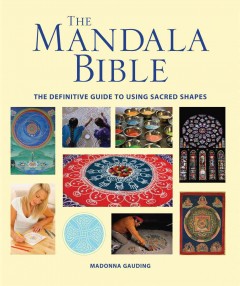 The mandala bible : the definitive guide to using sacred shapes  Cover Image