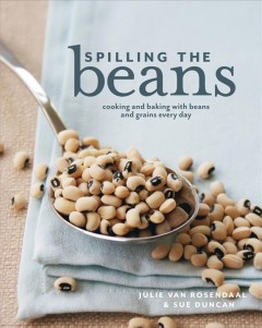 Spilling the beans : cooking and baking with beans and grains everyday  Cover Image