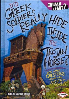 Did Greek soldiers really hide inside the Trojan horse? : and other questions about the ancient world  Cover Image
