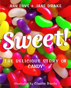 Sweet! : the delicious story of candy  Cover Image