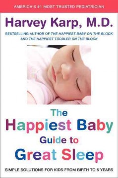 The happiest baby guide to great sleep : simple solutions for kids from birth to 5 years  Cover Image