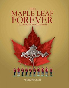 The maple leaf forever : a celebration of Canadian symbols  Cover Image