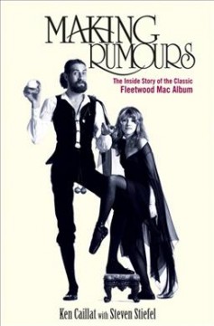 Making Rumours : the inside story of the classic Fleetwood Mac album  Cover Image