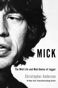 Mick : the wild life and mad genius of Jagger  Cover Image