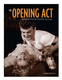 The opening act : Canadian theatre history, 1945-1953  Cover Image