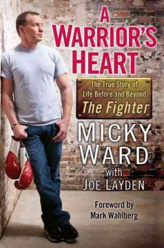 A warrior's heart : the true story of life before and beyond the fighter  Cover Image