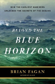 Beyond the blue horizon : how the earliest mariners unlocked the secrets of the oceans  Cover Image