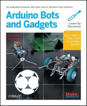 Make, Arduino bots and gadgets : learning by discovery  Cover Image