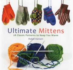 Ultimate mittens : 28 classic patterns to keep you warm  Cover Image