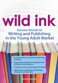 Wild ink : success secrets to writing and publishing in the young adult market  Cover Image
