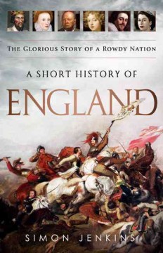 A short history of England : the glorious story of a rowdy nation  Cover Image