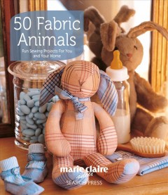 50 fabric animals : fun sewing projects for your and your home  Cover Image