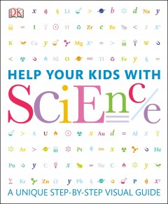 Help your kids with science : a unique step-by-step visual guide  Cover Image