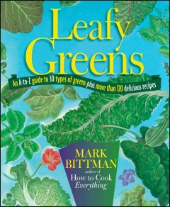 Leafy greens : an A-to-Z guide to 30 types of greens plus more than 120 delicious recipes  Cover Image