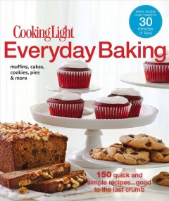 Cooking light everyday baking : [150 quick and simple recipes ... good to the last crumb]  Cover Image