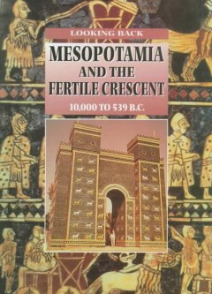 Mesopotamia and the fertile crescent, 10,000 to 539 B.C.  Cover Image