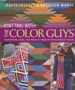 Knitting with the color guys : inspiration, ideas, and projects from the Kaffe Fassett Studio  Cover Image