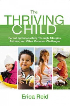 The thriving child : parenting successfully through allergies, asthma, and other common challenges  Cover Image