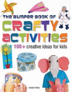 The bumper book of crafty activities : 100+ creative ideas for kids  Cover Image