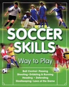 Soccer skills : way to play : an introductory step-by-step guide. -- Cover Image