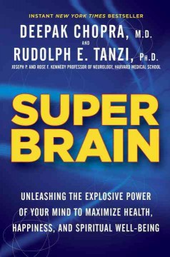 Super brain : unleashing the explosive power of your mind to maximize health, happiness, and spiritual well-being  Cover Image