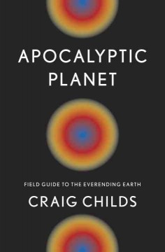 Apocalyptic planet : field guide to the everending Earth  Cover Image