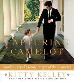 Capturing Camelot : Stanley Tretick's iconic images of the Kennedys  Cover Image