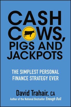 Cash cows, pigs and jackpots : the simplest personal finance strategy ever  Cover Image
