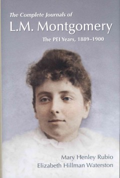 The complete journals of L.M. Montgomery : the PEI years, 1889-1900  Cover Image