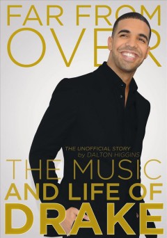Far from over : the music and life of Drake, the unofficial story  Cover Image